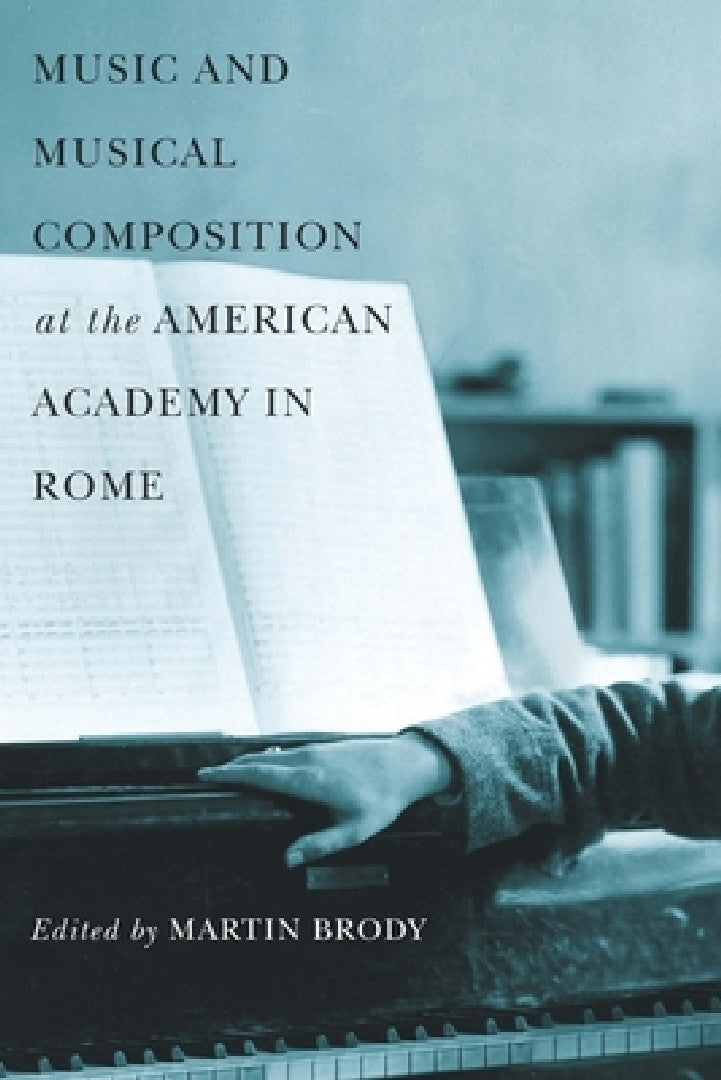 Music and Musical Composition at the American Academy in Rome (English, Martin Brody)