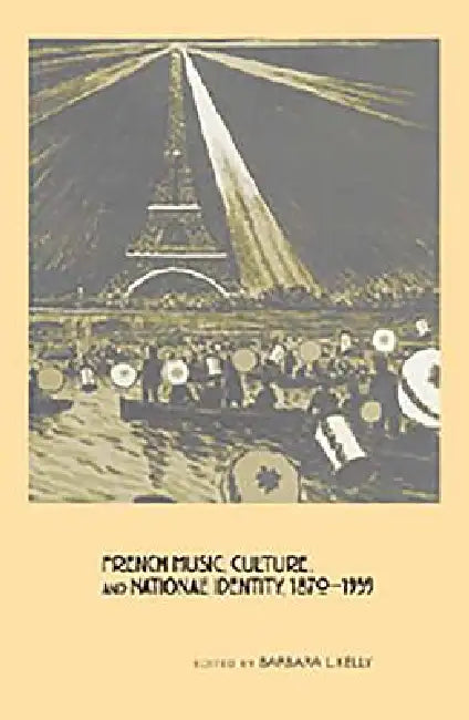 French Music, Culture, and National Identity, 1870-1939 (English, Barbara L. Kelly | Edward Berenson | Annegret Fauser)