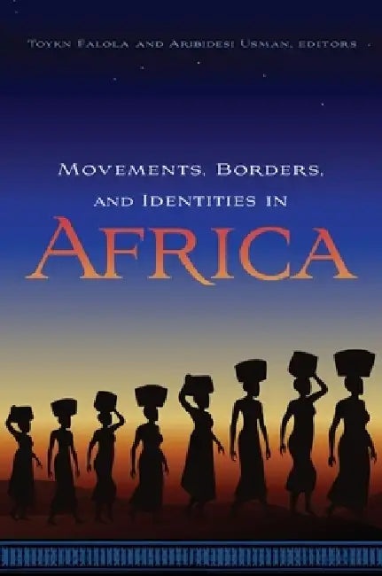 Movements, Borders, and Identities in Africa (English, Toyin Falola | Aribidesi Usman | Adisa Ogunfolakan)