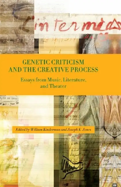 Genetic Criticism and the Creative Process (English, William Kinderman | Joseph E. Jones | Alan Gosman)