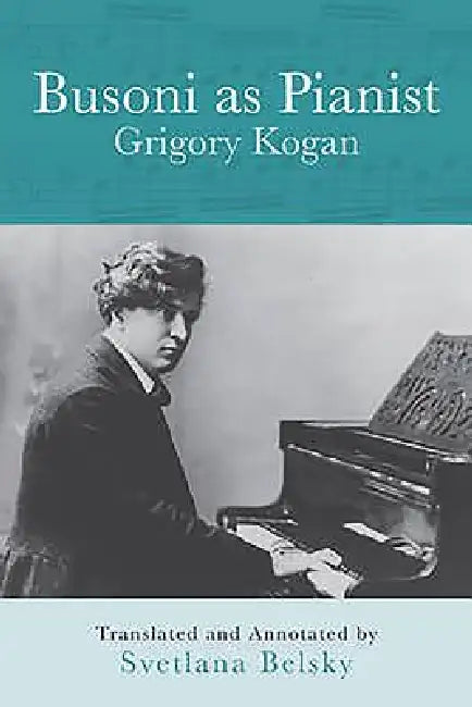 Busoni as Pianist (English, Grigory Kogan | Svetlana Belsky)