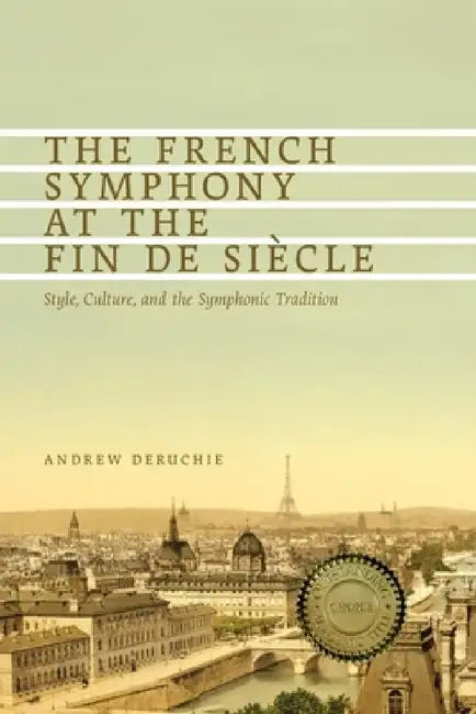 The French Symphony at the Fin de Siècle (English, Andrew Deruchie)