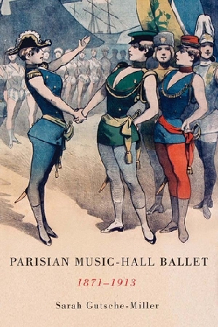 Parisian Music-Hall Ballet, 1871-1913 (English, Sarah Gutsche-Miller)