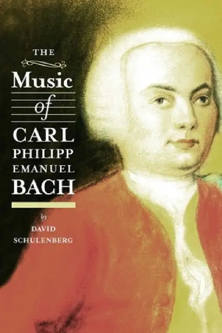 The Music of Carl Philipp Emanuel Bach (English, David Schulenberg)