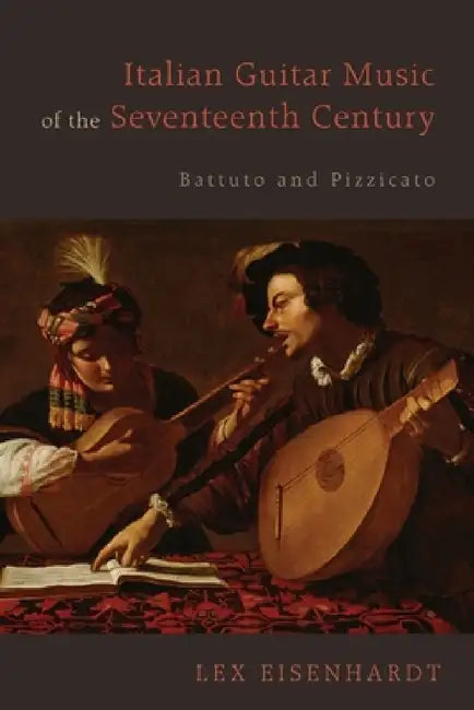 Italian Guitar Music of the Seventeenth Century (English, Lex Eisenhardt)