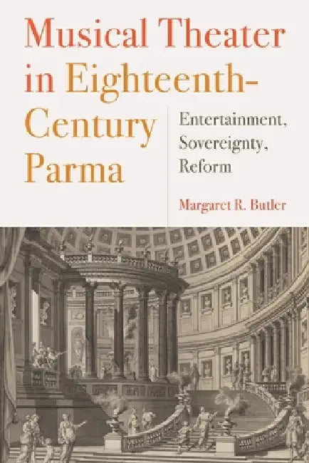 Musical Theater in Eighteenth-Century Parma (English, Margaret Butler)