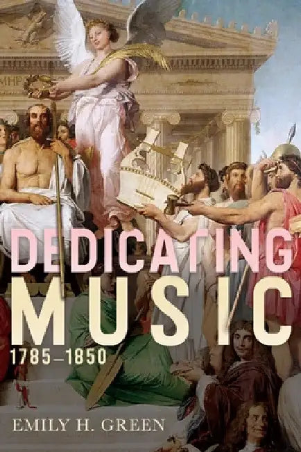 Dedicating Music, 1785-1850 (English, Emily H. Green)