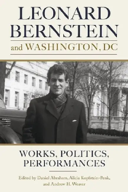 Leonard Bernstein and Washington, DC (English, Daniel Abraham | Alicia Kopfstein-Penk | Andrew H. Weaver)