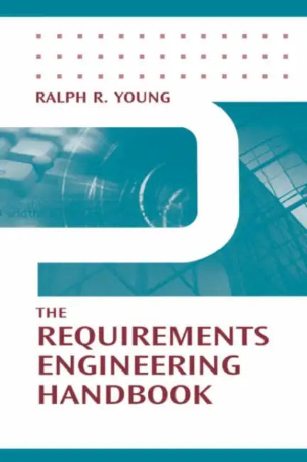 The Requirements Engineering Handbook (English, Ralph R. Young)