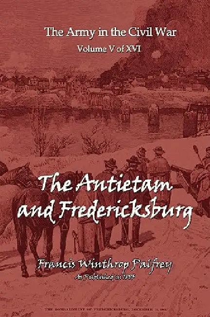 The Antietam and Fredericksburg (English, Francis Winthrop Plafrey)