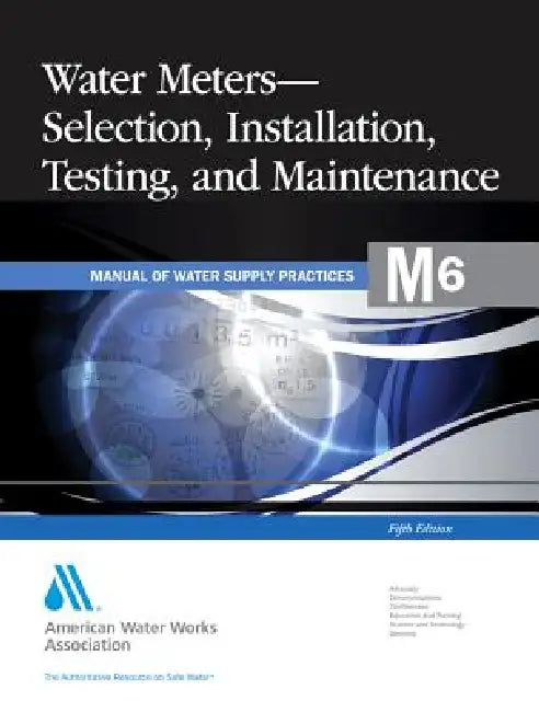 M6 Water Meters - Selection, Installation, Testing and Maintenance, Fifth Edition (English, Awwa)