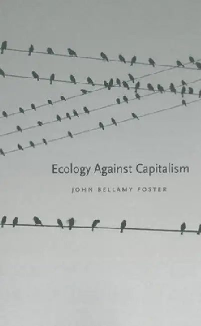 Ecology Against Capitalism (English, John Bellamy Foster)