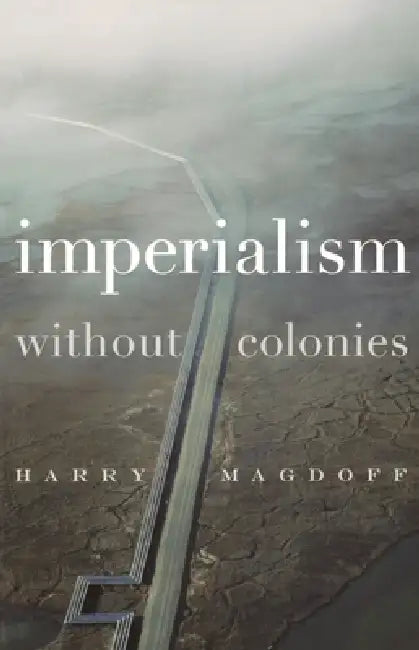 Imperialism Without Colonies (English, Harry Magdoff | John Bellamy Foster)