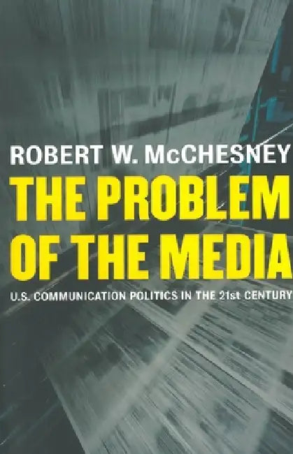 The Problem of the Media (English, Robert D. McChesney)