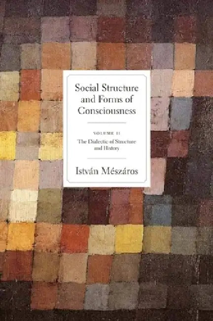 Social Structure and Forms of Conciousness, Volume 2 (English, István Mészáros)