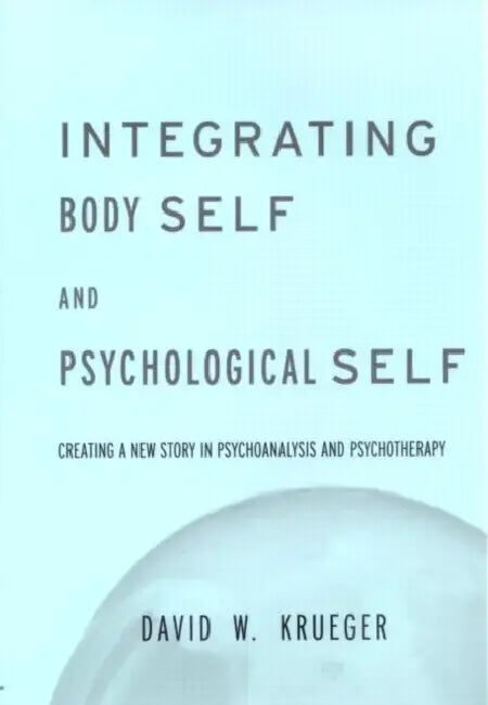 Integrating Body Self & Psychological Self (English, David W. Krueger)