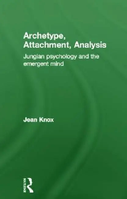 Archetype, Attachment, Analysis (English, Jean Knox)