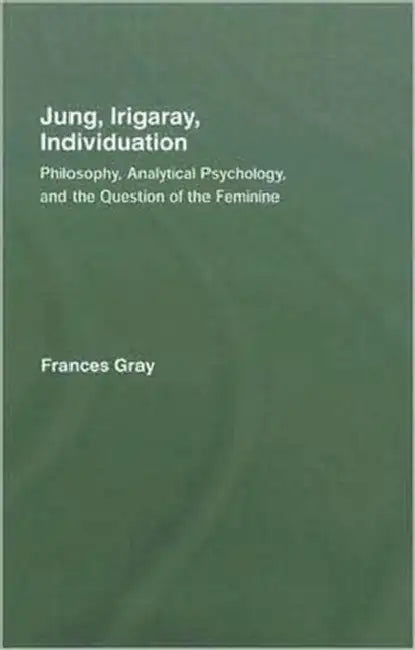 Jung, Irigaray, Individuation (English, Frances Gray)