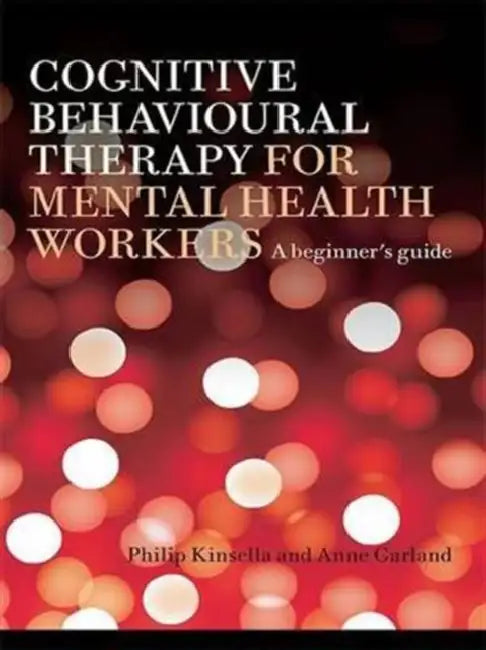 Cognitive Behavioural Therapy for Mental Health Workers (English, Philip Kinsella | Anne Garland)