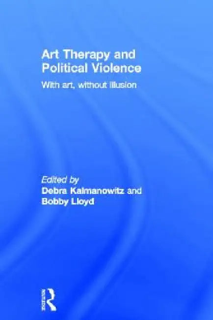 Art Therapy and Political Violence (English, Debra Kalmanowitz | Bobby Lloyd)