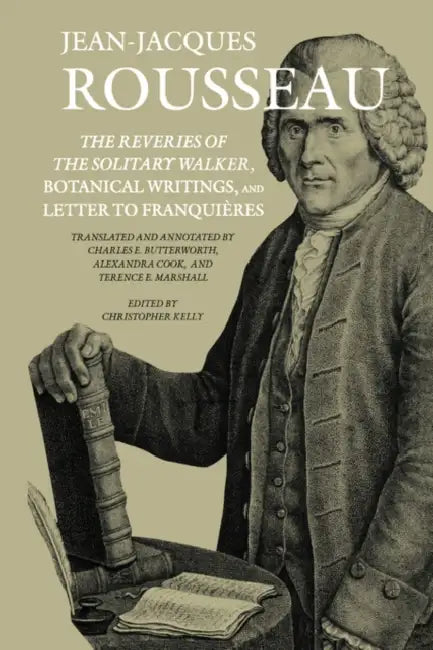 The Reveries of the Solitary Walker, Botanical Writings, and Letter to Franquières (English, Jean-Jacques Rousseau)