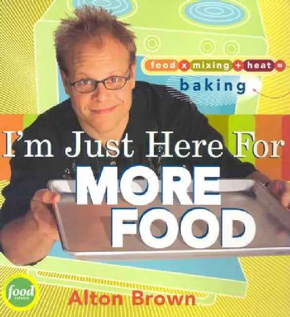 I'm Just Here for More Food (English, Alton Brown)
