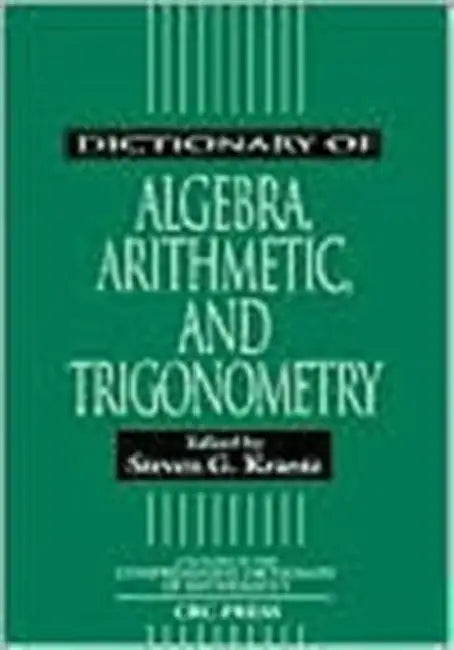 Dictionary of Algebra, Arithmetic, and Trigonometry (English, Steven G. Krantz)