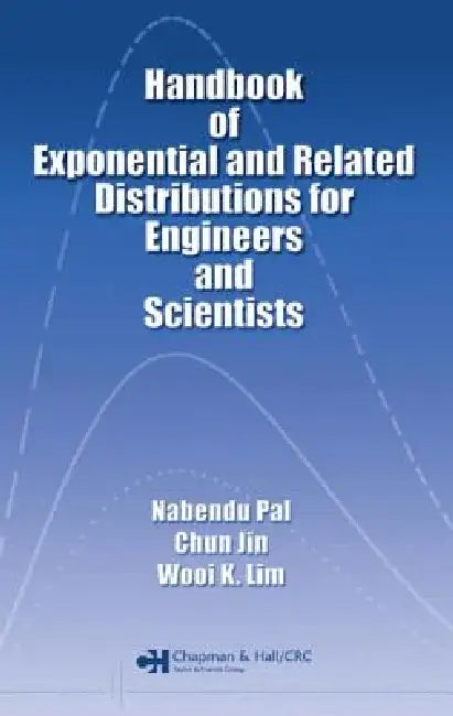 Handbook of Exponential and Related Distributions for Engineers and Scientists (English, Nabendu Pal | Chun Jin | Wooi K. Lim)