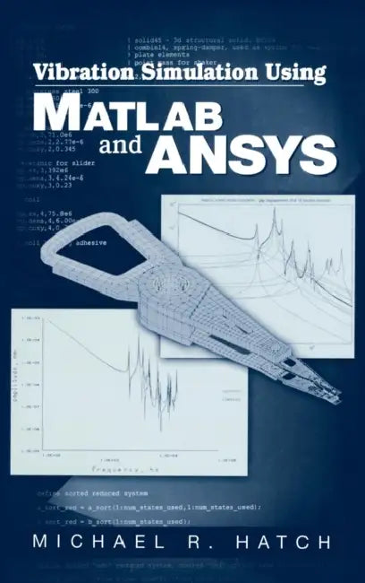 Vibration Simulation Using MATLAB and Ansys (English, Michael R. Hatch)