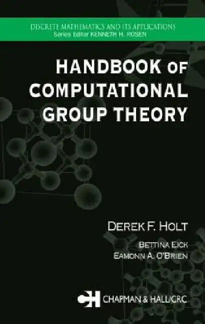 Handbook of Computational Group Theory (English, Derek F. Holt | Bettina Eick | Eamonn A. O'Brien)