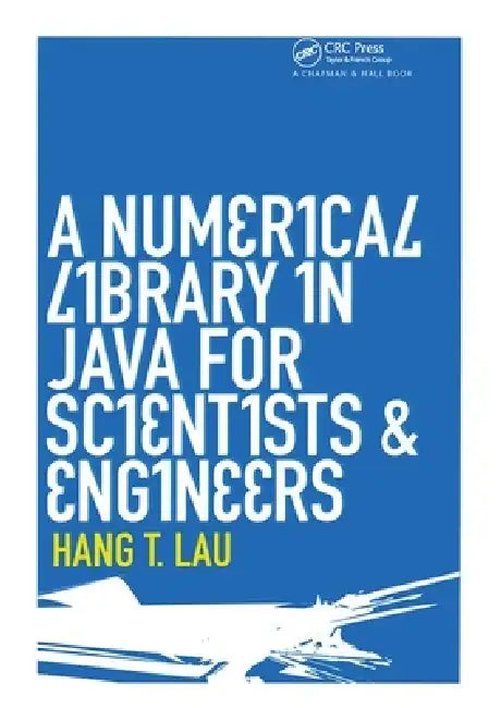 A Numerical Library in Java for Scientists and Engineers (English, Hang T. Lau)