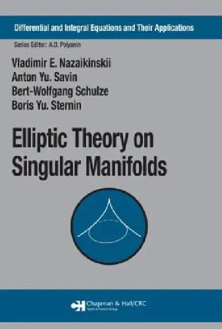 Elliptic Theory on Singular Manifolds (English, Vladimir E. Nazaikinskii | Anton Yu Savin | Bert-Wolfgang Schulze)