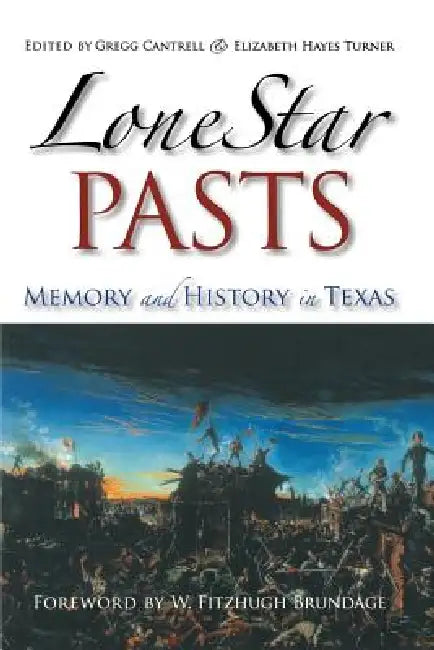Lone Star Pasts (English, Gregg Cantrell | Elizabeth Hayes Turner | W. Fitzhugh Brundage)