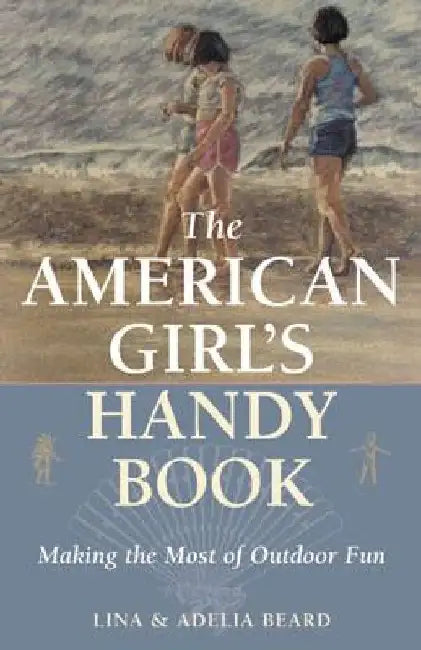 The American Girl's Handy Book (English, Lina Beard)