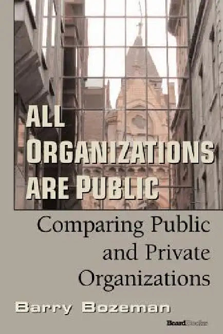 All Organizations are Public (English, Barry Bozeman)