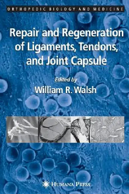 Repair and Regeneration of Ligaments, Tendons, and Joint Capsule (English, William R. Walsh)