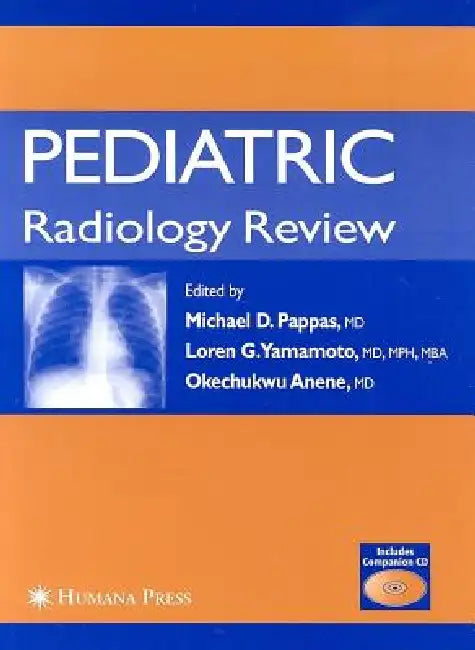 Pediatric Radiology Review [With CD-ROM] (English, Michael D. Pappas | Loren G. Yamamoto | Okechukwu Anene)
