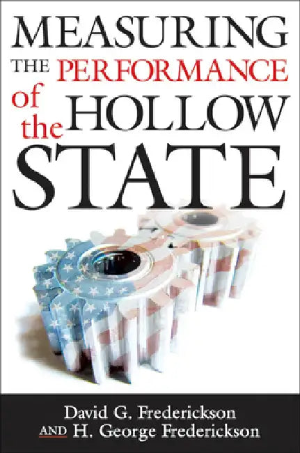 Measuring the Performance of the Hollow State (English, David G. Frederickson | David G. Frederickson | H. George Frederickson)
