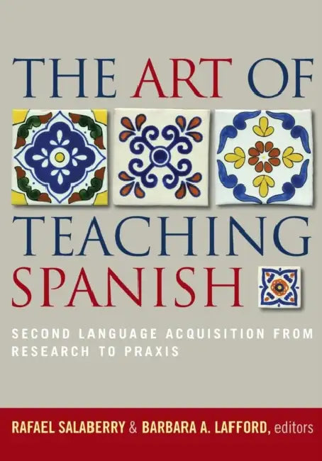 The Art of Teaching Spanish (English, Rafael Salaberry | Barbara A. Lafford | Rafael Salaberry)