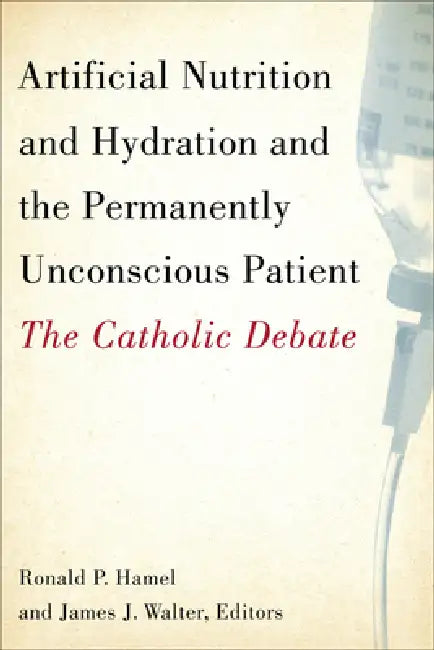 Artificial Nutrition and Hydration and the Permanently Unconscious Patient (English, Ronald P. Hamel | James J. Walter | Ronald P. Hamel)