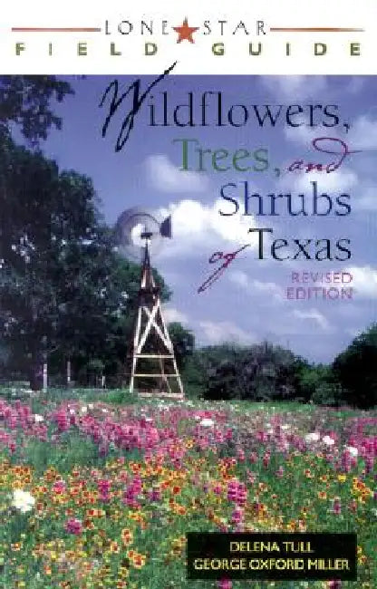 Lone Star Field Guide to Wildflowers, Trees, and Shrubs of Texas (English, Delena Tull | George Oxford Miller)