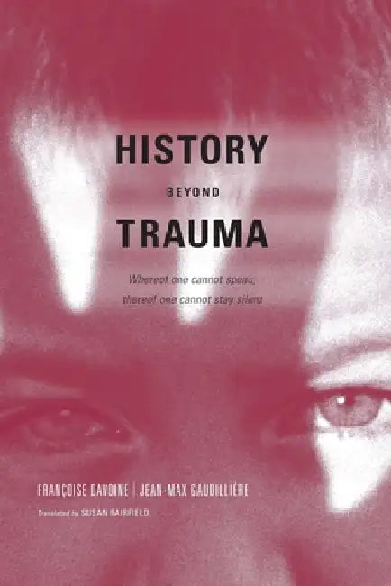 History Beyond Trauma (English, Francoise Davoine | Jean-Max Gaudilliere | Susan Fairfield)
