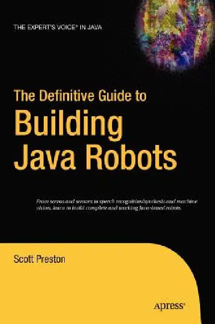 The Definitive Guide to Building Java Robots (English, Scott Preston)