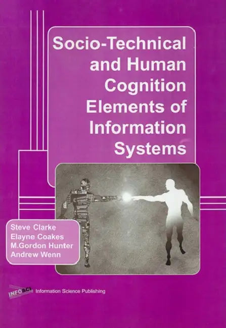 Socio-Technical and Human Cognition Elements of Information Systems (English, Steven Clarke)