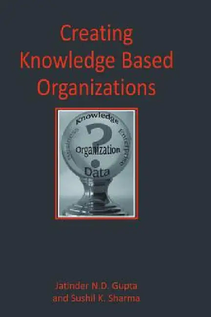 Creating Knowledge Based Organizations (English, Jatinder Gupta | Sushil Sharma)