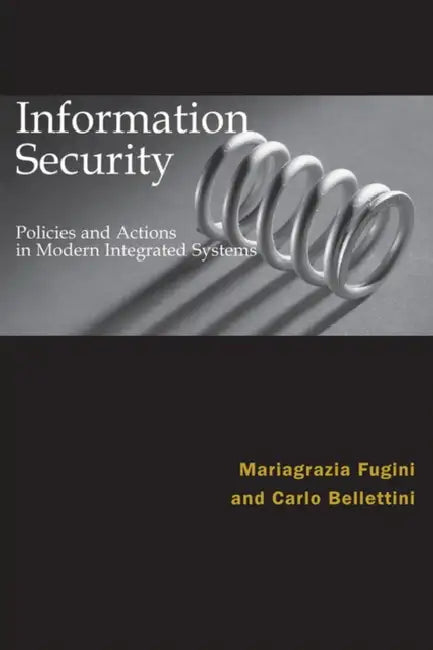 Information Security Policies and Actions in Modern Integrated Systems (English, Maria G. Fugini | Bellettini Bellettini | Carlo Bellettini)