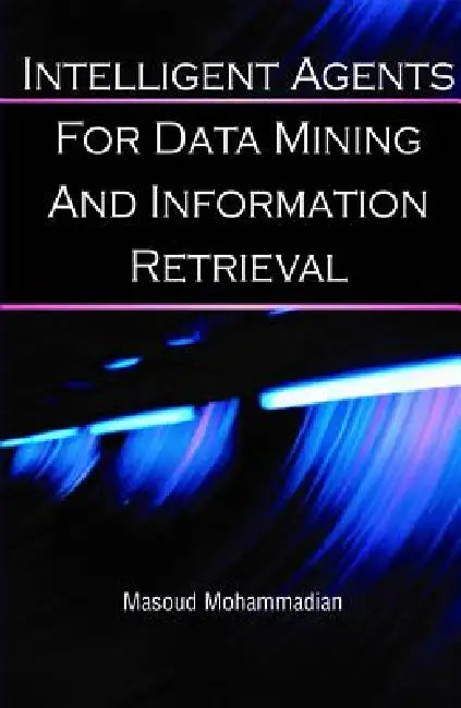 Intelligent Agents for Data Mining and Information Retrieval (English, Masoud Mohammadian)