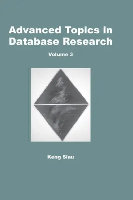 Advanced Topics in Database Research, Volume 3 (English, Keng Siau)