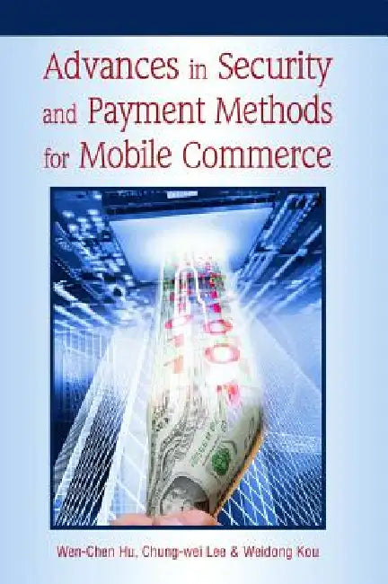 Advances in Security and Payment Methods for Mobile Commerce (English, Wen-Chen Hu | Chung-Wei Lee | Weidong Kou)