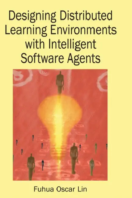 Designing Distributed Learning Environments with Intelligent Software Agents (English, Fuhua Lin)